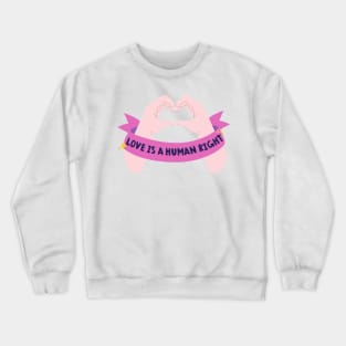 Love is a Human Right Crewneck Sweatshirt